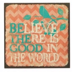 Magnet 7x7cm Believe There Is Good In This World